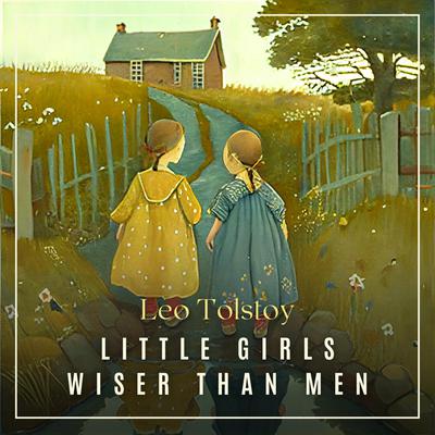Little Girls Wiser Than Men Audiobook, by Leo Tolstoy