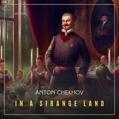 In A Strange Land Audiobook, by Anton Chekhov