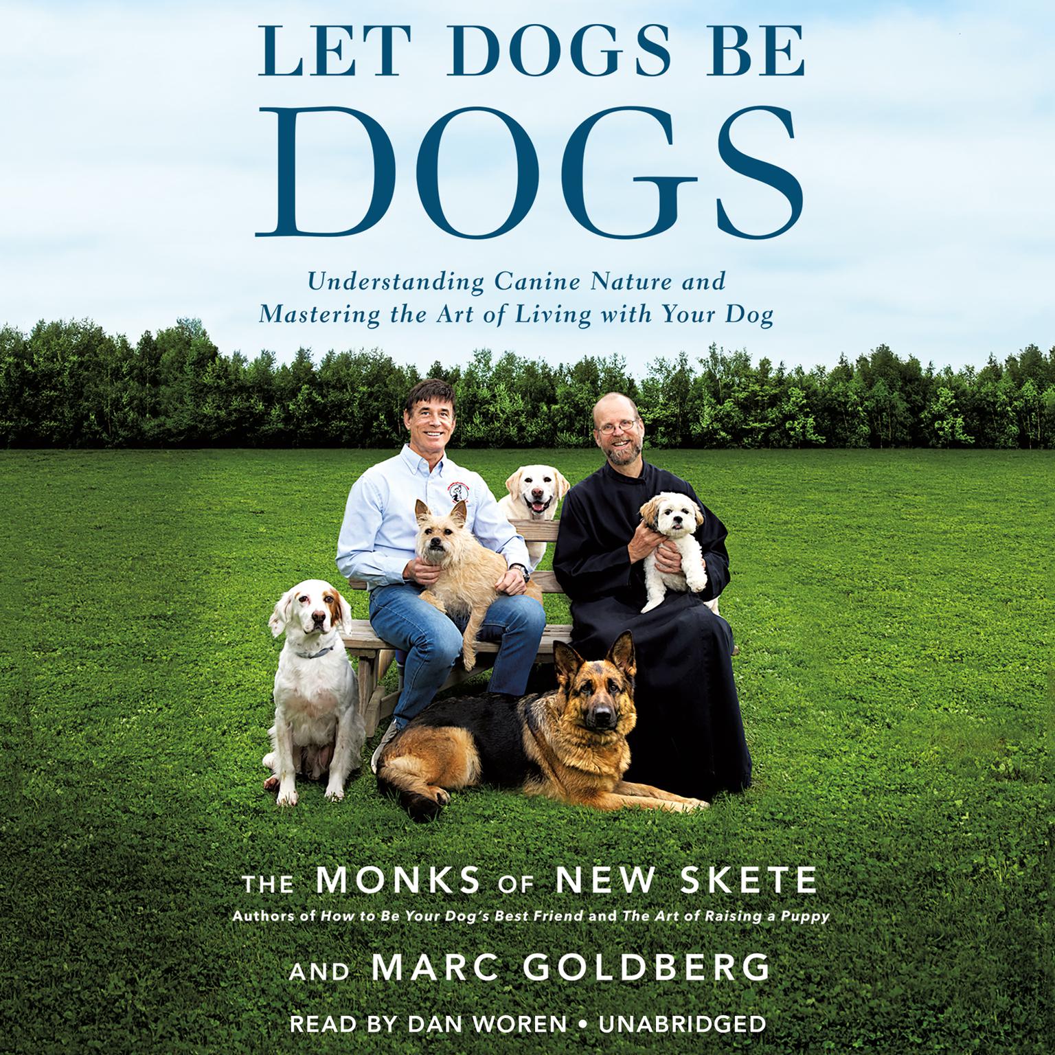 Let Dogs Be Dogs: Understanding Canine Nature and Mastering the Art of Living with Your Dog Audiobook, by The Monks of New Skete