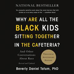 Why Are All the Black Kids Sitting Together in the Cafeteria?: And Other Conversations About Race Audiobook, by Beverly Daniel Tatum