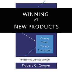 Winning at New Products: Creating Value Through Innovation Audiobook, by Robert G. Cooper
