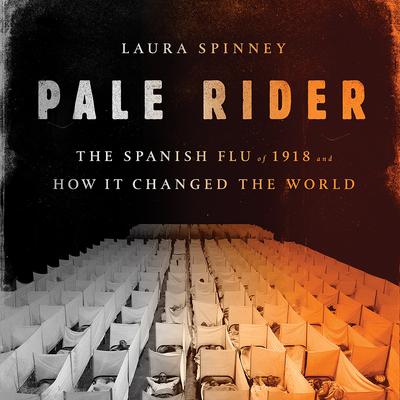Pale Rider: The Spanish Flu of 1918 and How It Changed the World Audiobook, by Laura Spinney