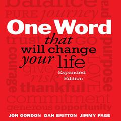 One Word That Will Change Your Life: Expanded Edition Audiobook, by Jon Gordon
