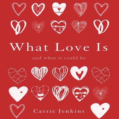 What Love Is: And What It Could Be Audiobook, by Carrie Jenkins