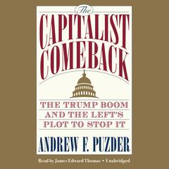 The Capitalist Comeback: The Trump Boom and the Left's Plot to Stop It Audiobook, by Andrew F. Puzder