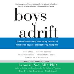 Boys Adrift: The Five Factors Driving the Growing Epidemic of Unmotivated Boys and Underachieving Young Men Audiobook, by Leonard Sax