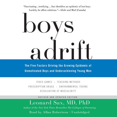 Boys Adrift: The Five Factors Driving the Growing Epidemic of Unmotivated Boys and Underachieving Young Men Audiobook, by 