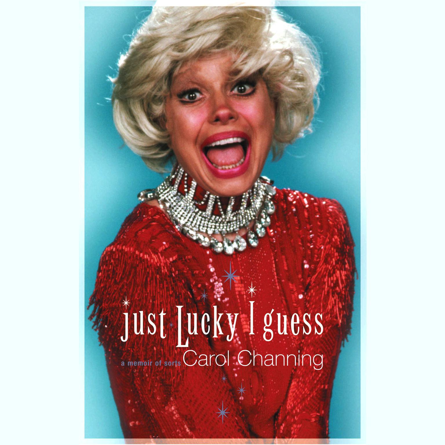 Just Lucky I Guess: A Memoir of Sorts Audiobook, by Carol Channing