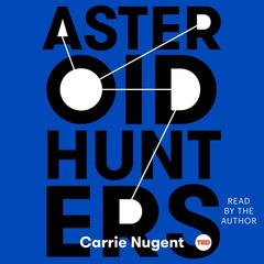 Asteroid Hunters Audiobook, by Carrie Nugent