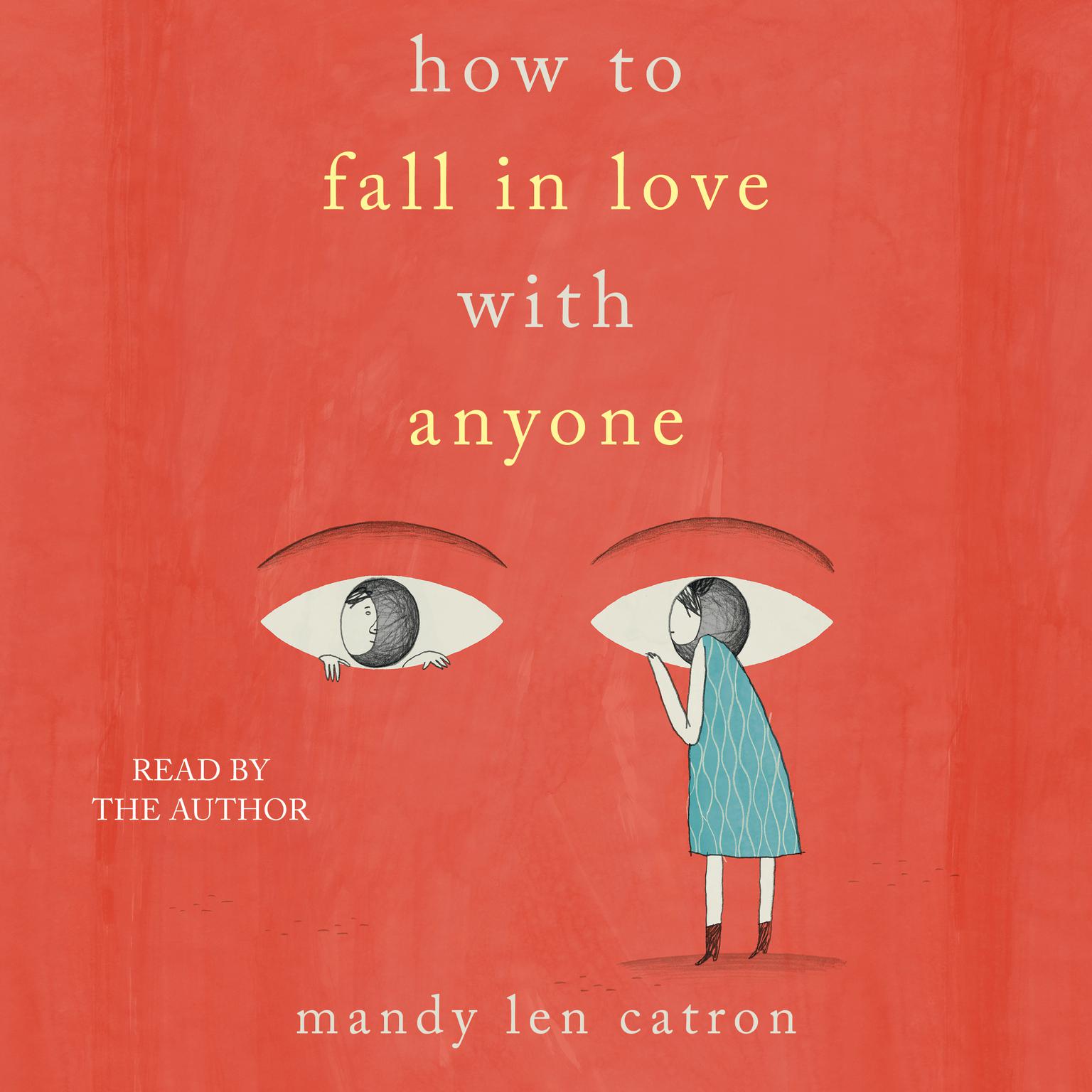 How to Fall in Love with Anyone: Essays Audiobook, by Mandy Len Catron