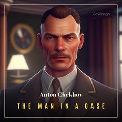 The Man In A Case Audiobook, by Anton Chekhov
