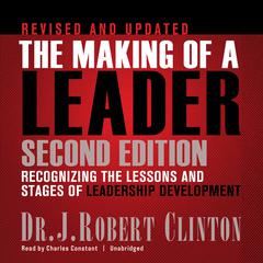 The Making of a Leader, Second Edition: Recognizing the Lessons and Stages of Leadership Development Audiobook, by J. Robert Clinton