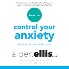 How to Control Your Anxiety: Before it Controls You Audiobook, by Albert Ellis