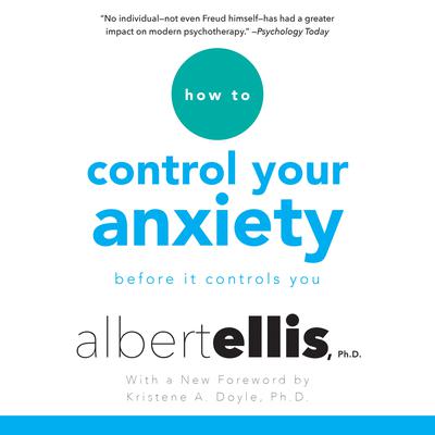 How to Control Your Anxiety: Before it Controls You Audiobook, by Albert Ellis
