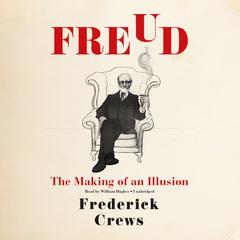 Freud: The Making of an Illusion Audiobook, by Frederick Crews