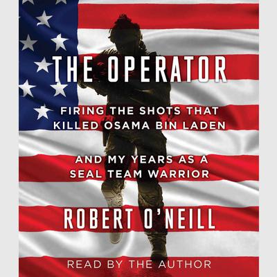 The Operator: Firing the Shots that Killed Osama bin Laden and My Years as a SEAL Team Warrior Audiobook, by 