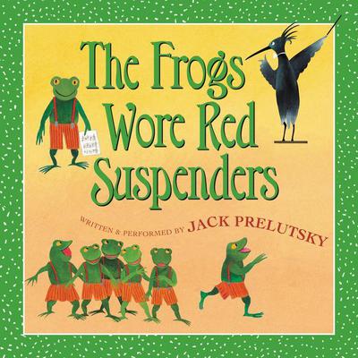 The Frogs Wore Red Suspenders Audiobook, by Jack Prelutsky
