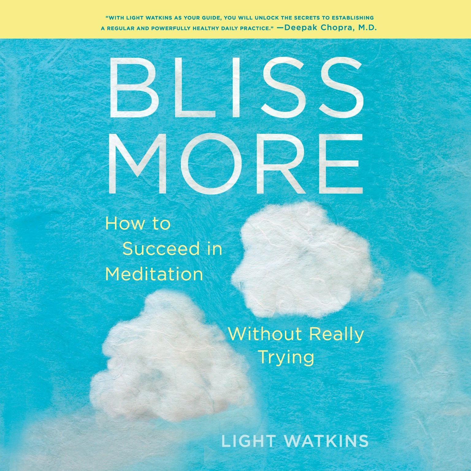 Bliss More: How to Succeed in Meditation Without Really Trying Audiobook, by Light Watkins