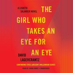 The Girl Who Takes an Eye for an Eye: A Lisbeth Salander novel, continuing Stieg Larsson's Millennium Series Audiobook, by 