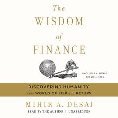The Wisdom of Finance: Discovering Humanity in the World of Risk and Return Audiobook, by Mihir A. Desai