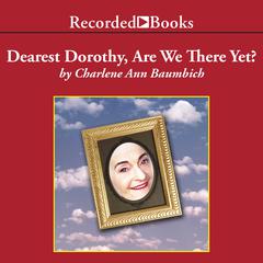 Dearest Dorothy, Are We There Yet? Audiobook, by Charlene Ann Baumbich