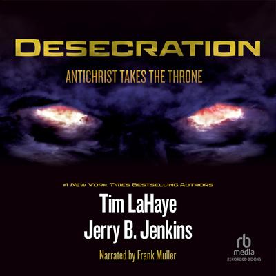Desecration: Antichrist Takes the Throne: Left Behind, Book 9 Audiobook, by 