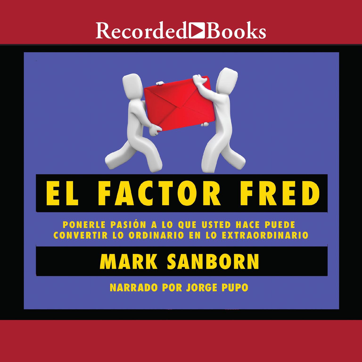 El factor Fred: Ponerle pasion a lo que usted hace puede convertir lo ordinario en lo extraordin Audiobook, by Mark Sanborn