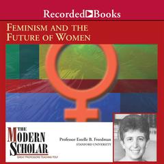 Feminism and The Future of Women Audiobook, by Estelle Freedman