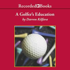 A Golfers Education Audiobook, by Darren Kilfara