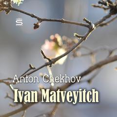 Ivan Matveyitch Audiobook, by Anton Chekhov