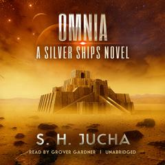 Omnia: A Silver Ships Novel Audiobook, by S. H.  Jucha