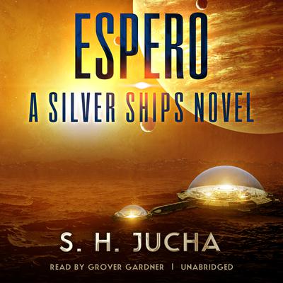 Espero: A Silver Ships Novel Audiobook, by S. H.  Jucha