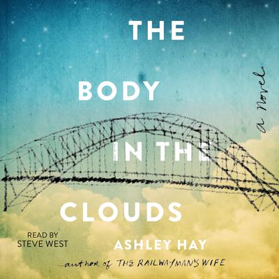 The Body in the Clouds: A Novel Audiobook, by Ashley Hay