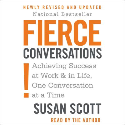 Fierce Conversations: Achieving Success at Work & in Life, One Conversation at a Time Audiobook, by 