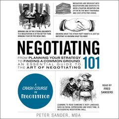 Negotiating 101: From Planning Your Strategy to Finding a Common Ground, an Essential Guide to the Art of Negotiating Audiobook, by 