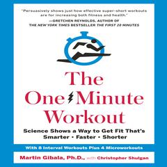 The One-Minute Workout: Science Shows a Way to Get Fit That's Smarter, Faster, Shorter Audiobook, by Christopher Shulgan
