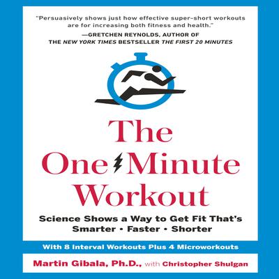 The One-Minute Workout: Science Shows a Way to Get Fit That's Smarter, Faster, Shorter Audiobook, by 