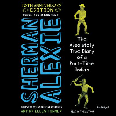 The Absolutely True Diary of a Part-Time Indian, 10th Anniversary Edition Audiobook, by Sherman Alexie