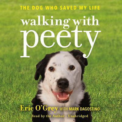 Walking with Peety: The Dog Who Saved My Life Audiobook, by Eric O'Grey