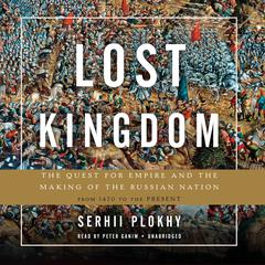 Lost Kingdom: The Quest for Empire and the Making of the Russian Nation Audiobook, by Serhii Plokhy
