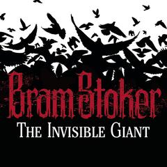 The Invisible Giant Audiobook, by Bram Stoker