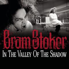 In the Valley of the Shadow Audiobook, by Bram Stoker