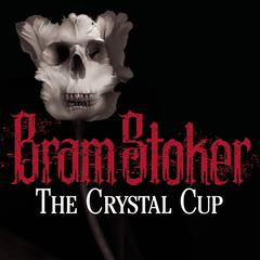 The Crystal Cup Audiobook, by Bram Stoker