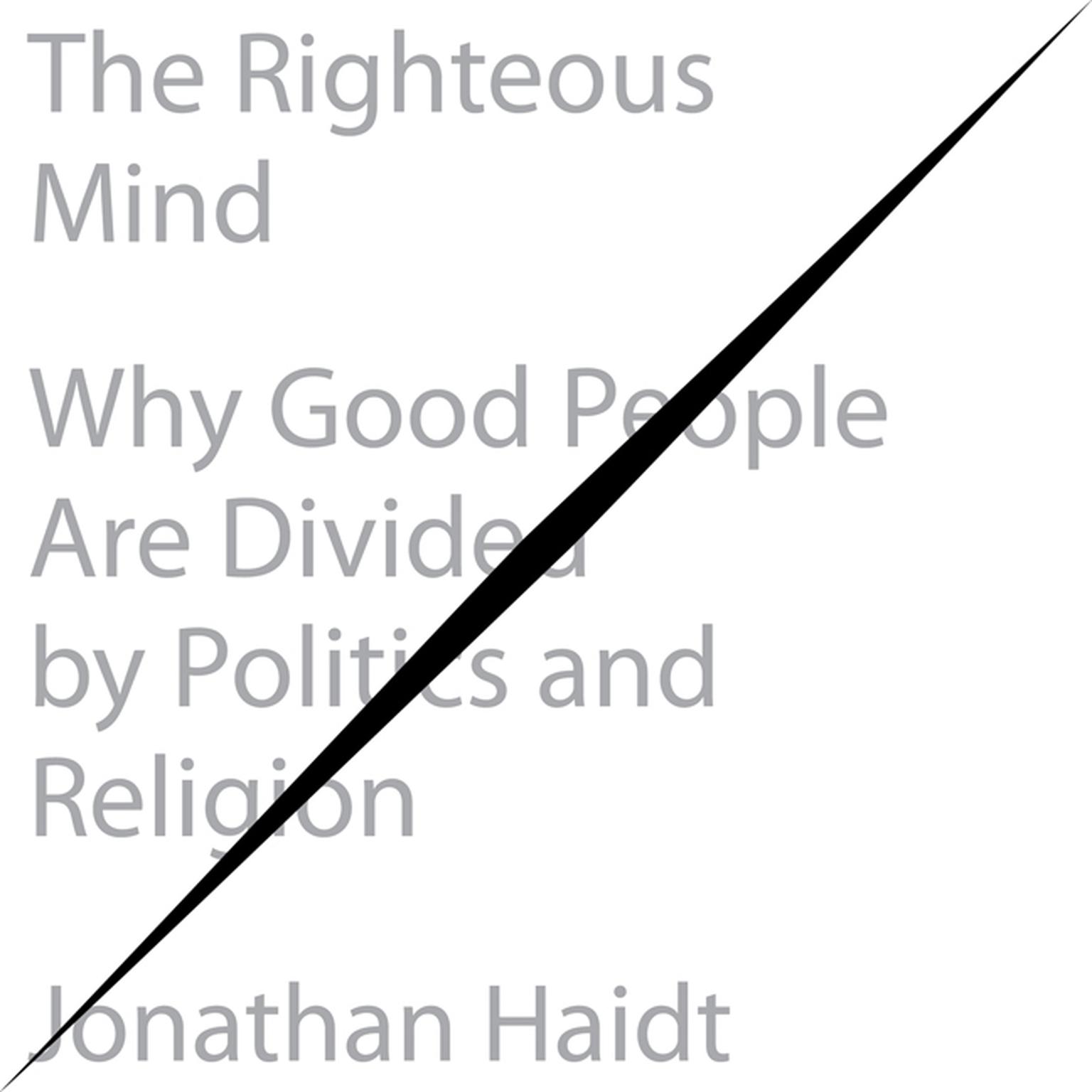 The Righteous Mind: Why Good People Are Divided by Politics and Religion Audiobook, by Jonathan Haidt