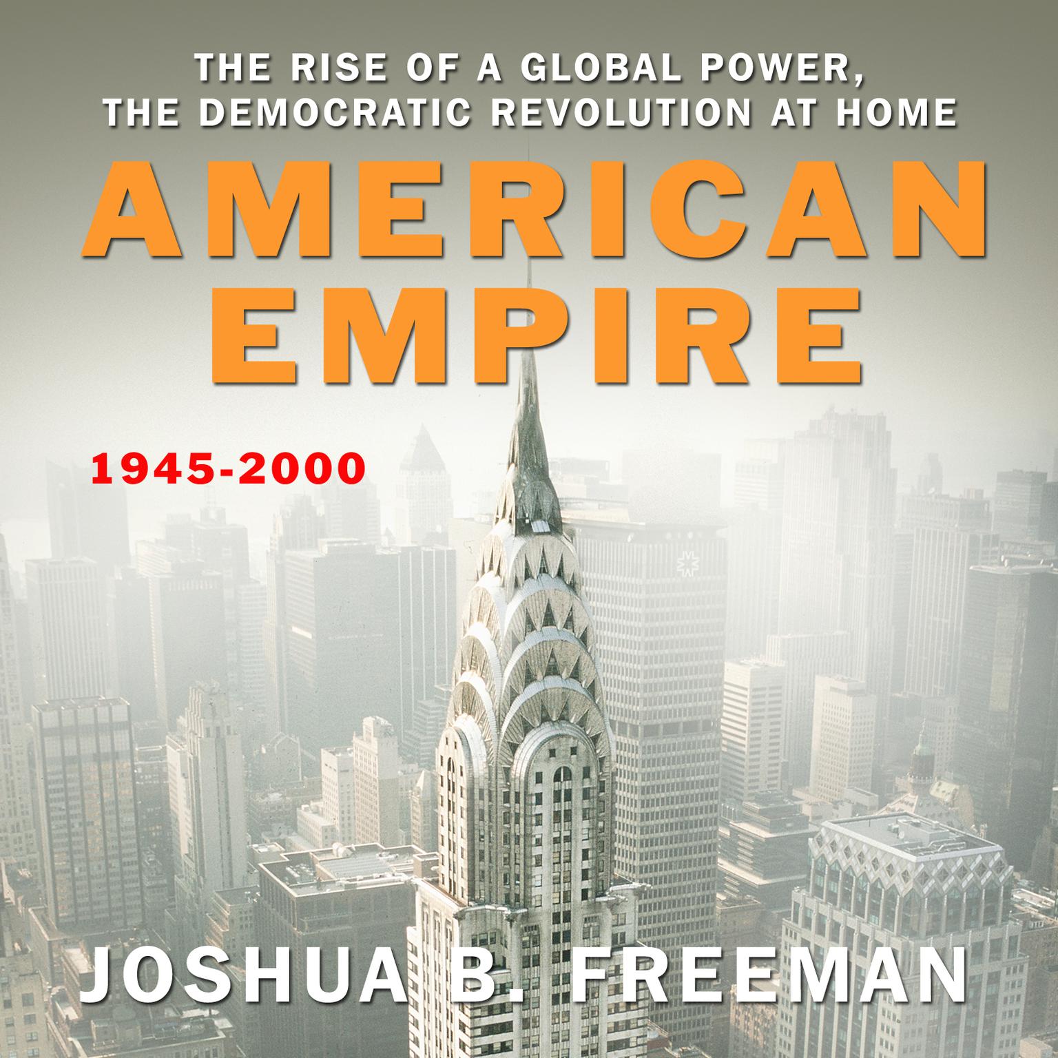 American Empire: The Rise of a Global Power, the Democratic Revolution at Home 1945-2000 Audiobook, by Joshua B. Freeman