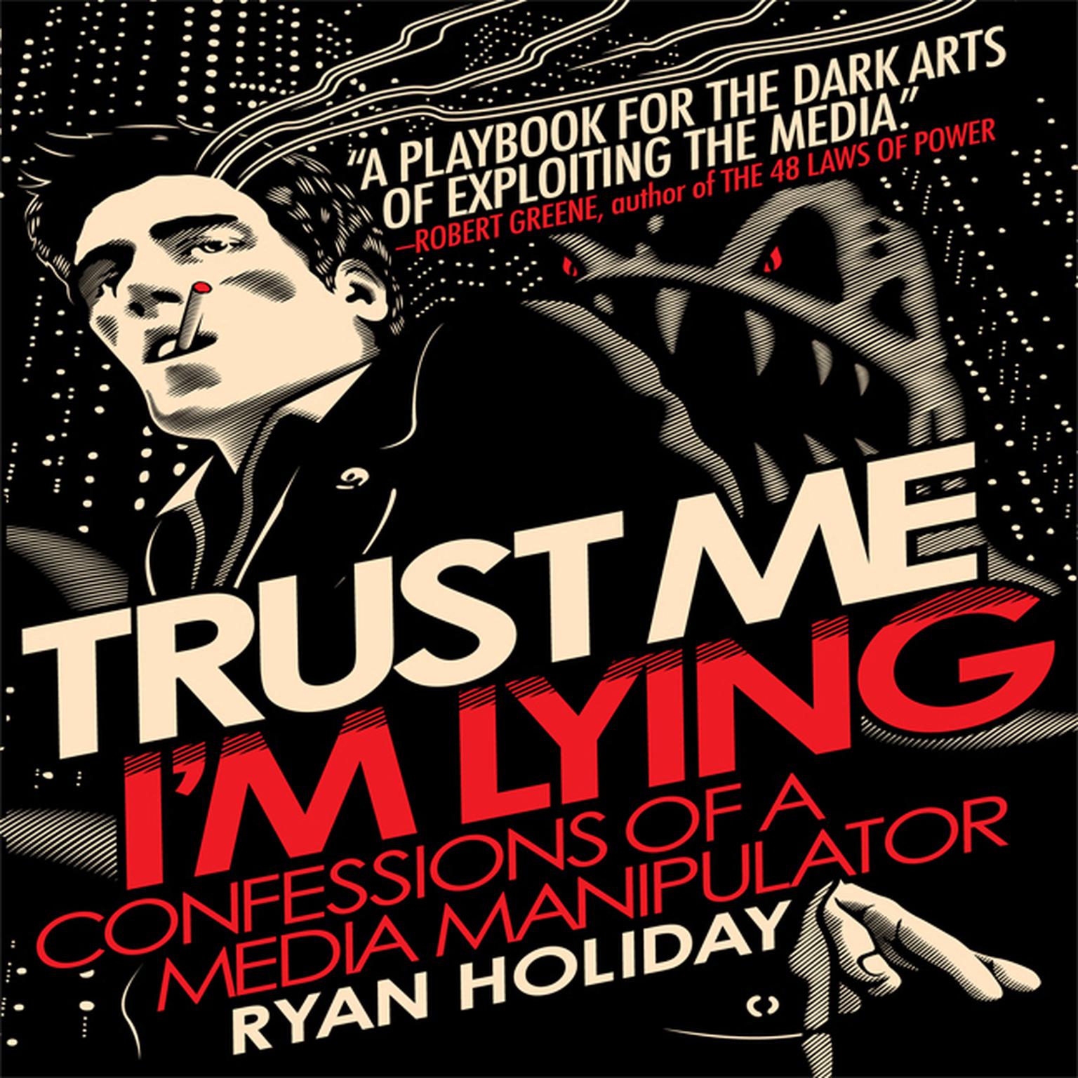 Trust Me, Im Lying: Confessions of a Media Manipulator Audiobook, by Ryan Holiday