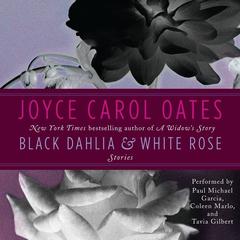 Black Dahlia & White Rose: Stories Audiobook, by Joyce Carol Oates