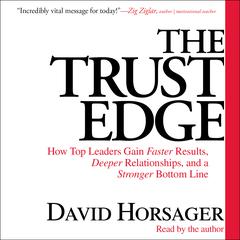 The Trust Edge: How Top Leaders Gain Faster Results, Deeper Relationships, and a Strong Bottom Line Audiobook, by David Horsager