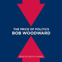 The Price of Politics Audiobook, by Bob Woodward