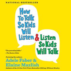 How to Talk So Kids Will Listen & Listen So Kids Will Talk Audiobook, by Adele Faber